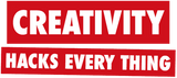 CREATIVITY HACKS EVERY THING